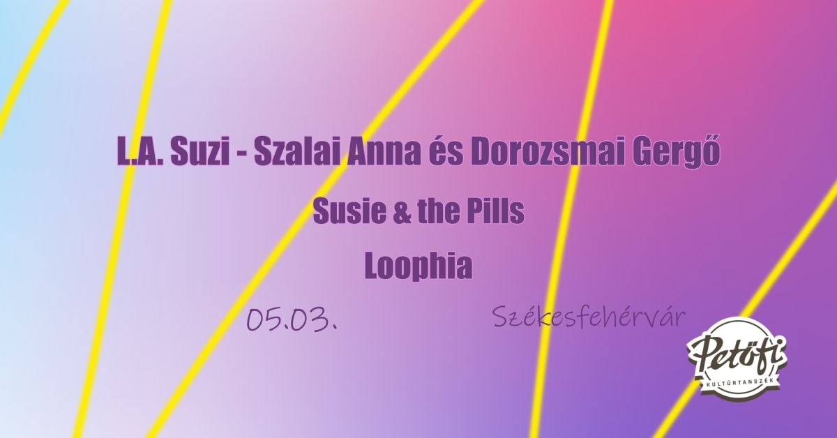 L.A. Suzi - Szalai Anna és Dorozsmai Gergő // Susie & the Pills // Loophia @ Petőfi Kultúrtanszék 